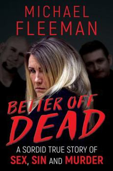 Paperback Better Off Dead: A Sordid True Story of Sex, Sin and Murder Book