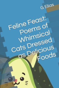 Paperback Feline Feast: Poems of Whimsical Cats Dressed as Delicious Foods Book