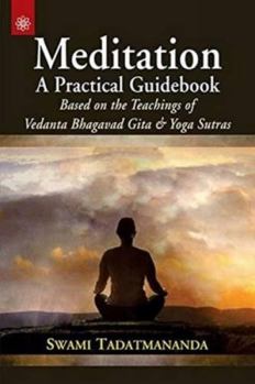 Paperback Meditation A Practical Guidebook: Based on the Teachings of Vedanta Bhagavad Gita and Yoga Sutras Book