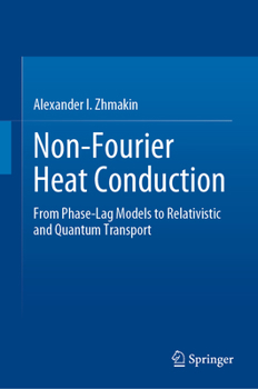 Hardcover Non-Fourier Heat Conduction: From Phase-Lag Models to Relativistic and Quantum Transport Book