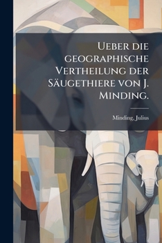 Paperback Ueber die geographische Vertheilung der Säugethiere von J. Minding. [German] Book