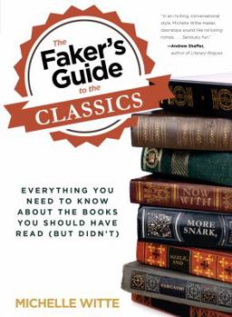 Paperback Faker's Guide to the Classics: Everything You Need to Know about the Books You Should Have Read (But Didn't) Book