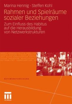 Paperback Rahmen Und Spielräume Sozialer Beziehungen: Zum Einfluss Des Habitus Auf Die Herausbildung Von Netzwerkstrukturen [German] Book
