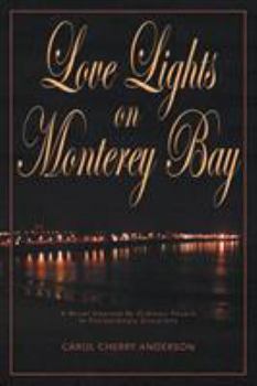 Paperback Love Lights on Monterey Bay: A Novel Inspired By Ordinary People In Extraordinary Situations Book