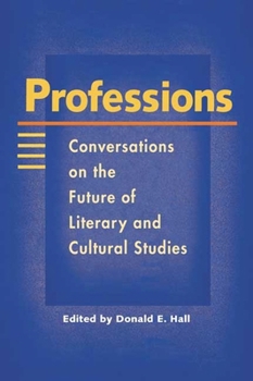 Paperback Professions: Conversations on the Future of Literary and Cultural Studies Book