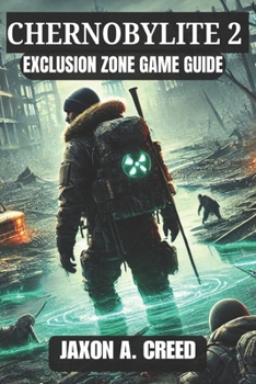 Paperback Chernobylite 2 Exclusion Zone Game Guide: Complete Walkthrough To Tactics, Exploration, And Crafting Mastery Book