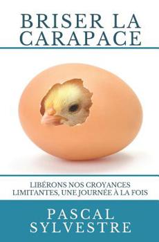 Paperback Briser la carapace: Libérons nos croyances limitantes, une journée à la fois [French] Book