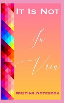 Paperback It Is Not In Vain Writing Notebook Book