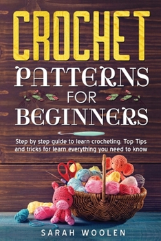 Paperback Crochet Patterns for Beginners: Step by Step Guide to Learn Crocheting. Top Tips and Tricks for Learn Everything You Need to Know Book