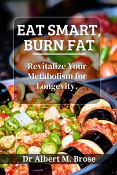 Paperback Eat Smart, Burn Fat: Revitalize Your Metabolism for Longevity Book