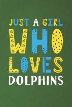 Paperback Just A Girl Who Loves Dolphins: Funny Dolphins Lovers Girl Women Gifts Dot Grid Journal Notebook 6x9 120 Pages Book