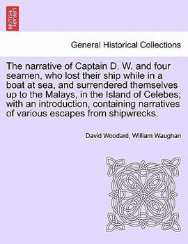 Paperback The Narrative of Captain D. W. and Four Seamen, Who Lost Their Ship While in a Boat at Sea, and Surrendered Themselves Up to the Malays, in the Island Book