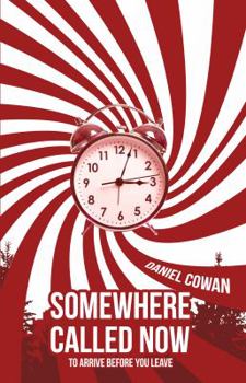 Paperback Somewhere Called Now: To Arrive Before You Leave Book