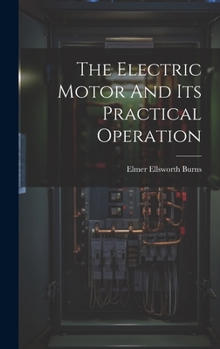Hardcover The Electric Motor And Its Practical Operation Book
