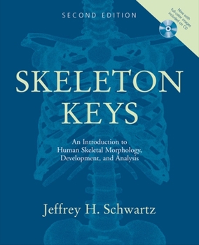 Hardcover Skeleton Keys: An Introduction to Human Skeletal Morphology, Development, and Analysis [With CDROM] Book