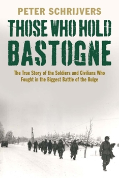 Hardcover Those Who Hold Bastogne: The True Story of the Soldiers and Civilians Who Fought in the Biggest Battle of the Bulge Book