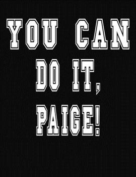 Paperback You Can Do It, Paige!: College Ruled Notebook Journal for Paige Book