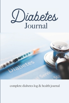 Paperback Diabetes Journal complete diabetes log & health journal: enough for 106 Weeks or 2 Years blood Sugar Level Recording Tracking Journal 4 Time Before-Af Book