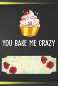 Paperback You Bake Me Crazy: 110 Blank Lined Paper Pages 6x9 Personalized Customized Notebook Journal Gift For Cupcake Pancake Cake Lovers and Bake Book