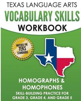 Paperback TEXAS LANGUAGE ARTS Vocabulary Skills Workbook Homographs & Homophones: Skill-Building Practice for Grade 3, Grade 4, and Grade 5 Book