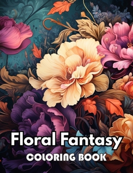 Floral Fantasy Coloring Book: New Edition 100+ Unique and Beautiful High-quality Designs