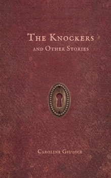The Knockers and Other Stories: Some stories arrive quietly. Some arrive kicking and screaming - just like you and me when we entered this world.