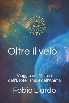 Paperback Oltre il velo: Viaggio nei Misteri dell'Esoterismo e dell'Anima [Italian] Book