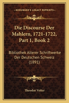 Paperback Die Discourse Der Mahlern, 1721-1722, Part 1, Book 2: Bibliothek Alterer Schriftwerke Der Deutschen Schweiz (1891) [German] Book