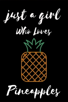 Paperback Just A Girl Who Loves pineapples: Notebook Gift for pineapples Lovers, To Use in School, Home or Office Journaling, Notebook (journal,120 page, White Book