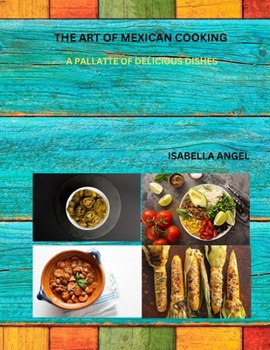 Paperback The Art of Mexican Cooking: A Pallatte of Delicious Dishes Book