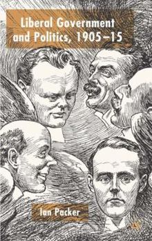 Hardcover Liberal Government and Politics, 1905-15 Book