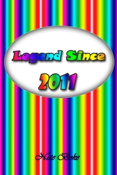 Legend since 2011: Notebook / Journal Legend since Journal Notebook for Girls Boys Mom Dad Birthday and Writing, Size 6" x 9", 110 Pages