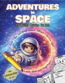 Paperback ADVENTURES in SPACE: Can I Be An Astronaut When I Grow Up? | 120+ Puzzles, Activities & Fun Facts for Curious Kids Book