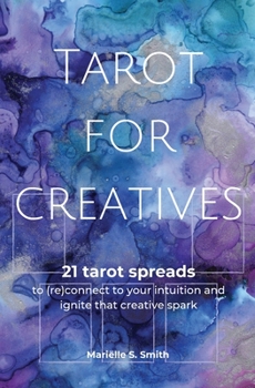 Paperback Tarot for Creatives: 21 Tarot Spreads to (Re)Connect to Your Intuition and Ignite That Creative Spark Book