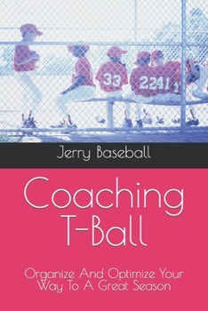 Paperback Coaching T-Ball: Organize And Optimize Your Way To A Great Season Book