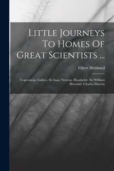 Little Journeys to Homes of Great Scientists ..; Volume 1