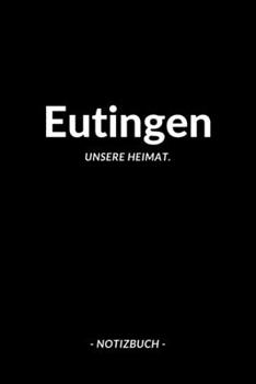 Eutingen: Notizblock A5 120 Seiten | Punktraster | Notizbuch für deine Stadt (German Edition)