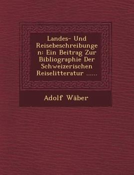Paperback Landes- Und Reisebeschreibungen: Ein Beitrag Zur Bibliographie Der Schweizerischen Reiselitteratur ...... [German] Book