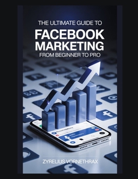 Paperback The Ultimate Guide to Facebook Marketing: From Beginner to Pro Book