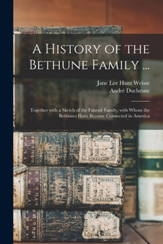 Paperback A History of the Bethune Family ...: Together With a Sketch of the Faneuil Family, With Whom the Bethunes Have Become Connected in America Book