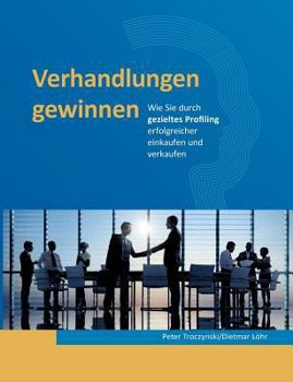 Paperback Verhandlungen gewinnen: Wie Sie durch gezieltes Profiling erfolgreicher einkaufen und verkaufen [German] Book