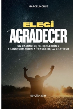 Paperback Elegí Agradecer: Un camino de fe, reflexión y transformación a través de la gratitud [Spanish] Book