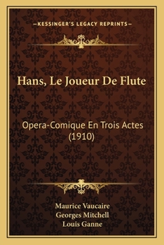 Paperback Hans, Le Joueur De Flute: Opera-Comique En Trois Actes (1910) [French] Book