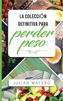 Paperback La colección definitiva para perder peso: Descubre cómo perder peso, quemar grasa y recuperar tu salud - ¡La manera fácil! (Incluye Atkins, Dieta Ceto [Spanish] Book