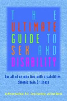 Paperback The Ultimate Guide to Sex and Disability: For All of Us Who Live with Disabilities, Chronic Pain and Illness Book