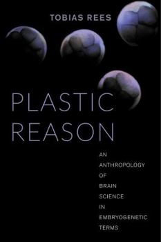 Paperback Plastic Reason: An Anthropology of Brain Science in Embryogenetic Terms Book