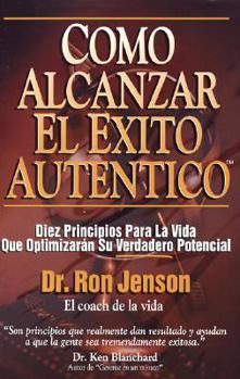 Paperback Como Alcanzar El Exito Autentico: Achieving Authentic Success. 10 Timeless Life Principles That Will Maximize Your Real Potential [Spanish] Book