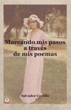 Paperback Marcando mis pasos a traves de mis poemas [Spanish] Book