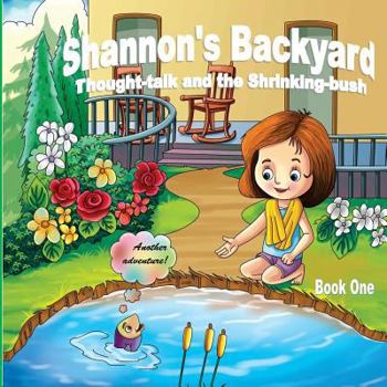 Paperback Shannon's Backyard Thought-talk and the Shrinking-bush Book One Book