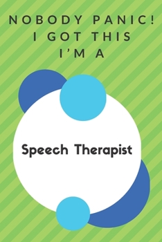 Paperback Nobody Panic! I Got This I'm A Speech Therapist: Funny Green And White Speech Therapist Poison...Speech Therapist Appreciation Notebook Book